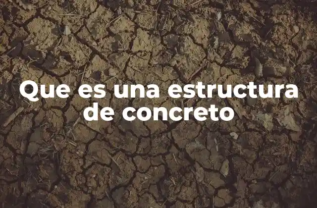 Que es una Estructura de Concreto