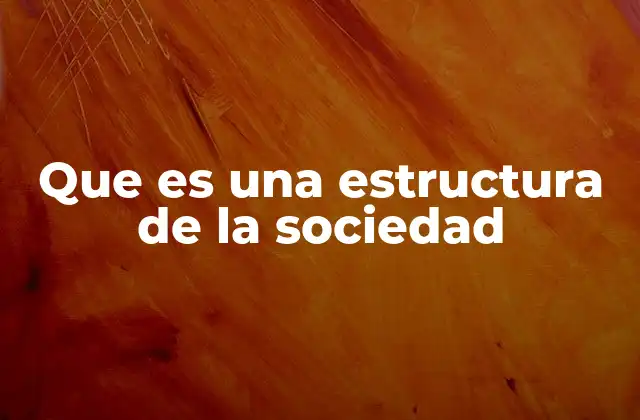 Que es una Estructura de la Sociedad