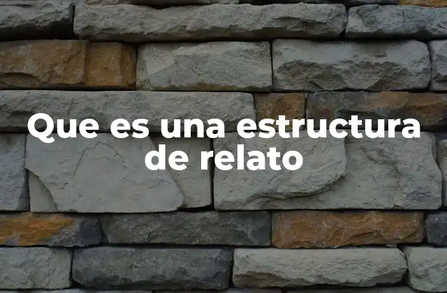 Que es una Estructura de Relato