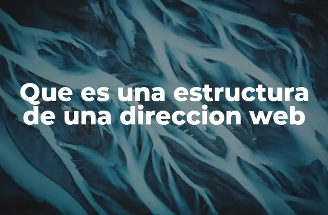Que es una Estructura de una Direccion Web