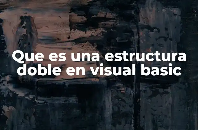 Que es una Estructura Doble en Visual Basic