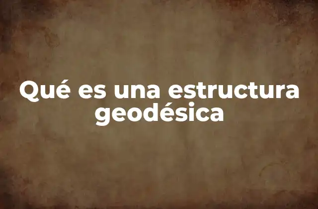 La geometría detrás de las estructuras geodésicas