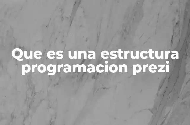 Que es una Estructura Programacion Prezi
