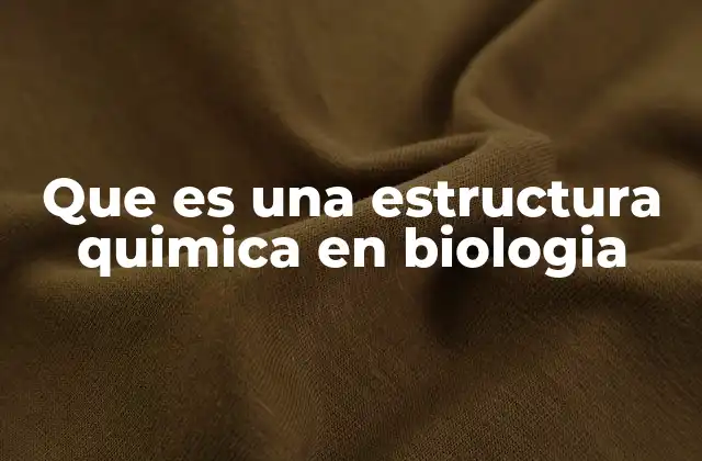 Que es una Estructura Quimica en Biologia
