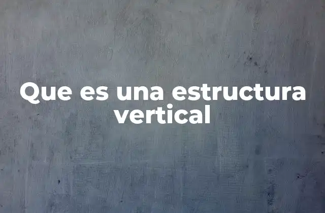 Que es una Estructura Vertical