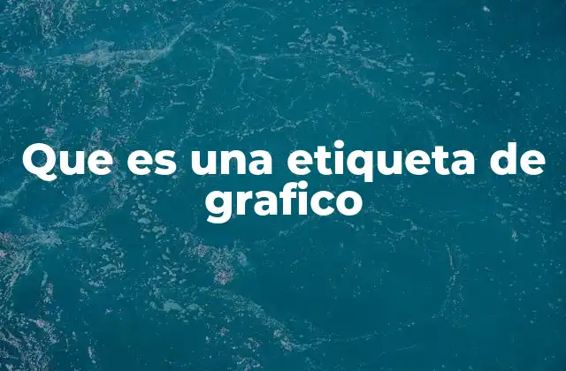 La importancia de las etiquetas en la comunicación visual de datos