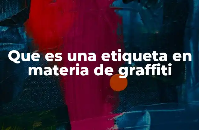 Que es una Etiqueta en Materia de Graffiti