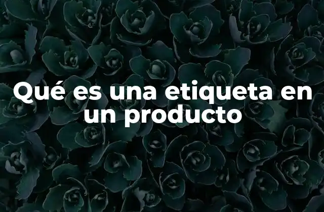 Qué es una Etiqueta en un Producto
