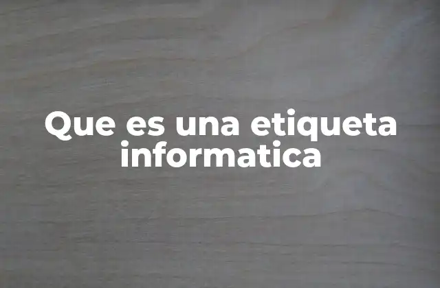 Que es una Etiqueta Informatica