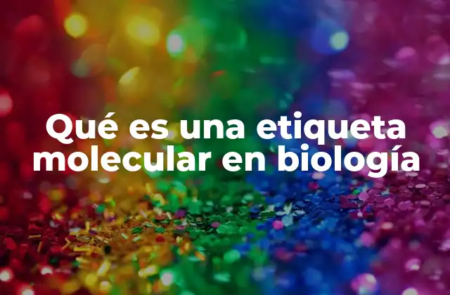 Qué es una Etiqueta Molecular en Biología
