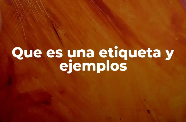 Que es una Etiqueta y Ejemplos