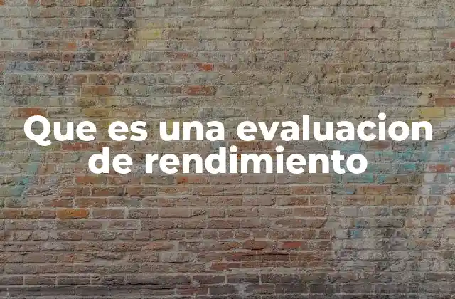 Que es una Evaluacion de Rendimiento