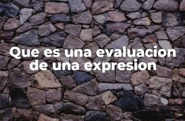 Que es una Evaluacion de una Expresion