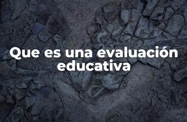 Que es una Evaluación Educativa