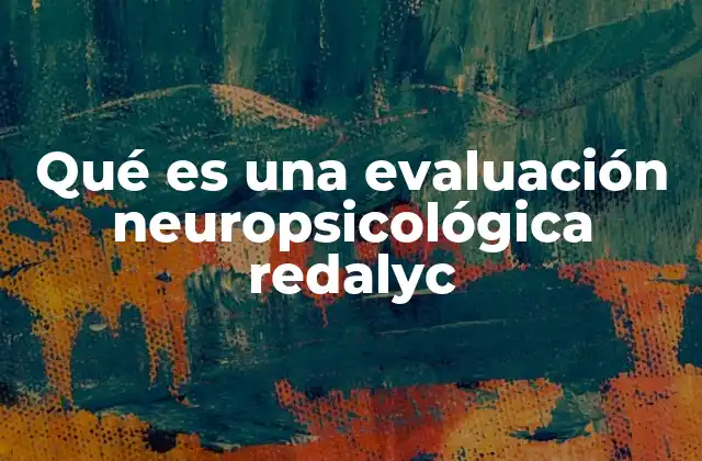 Qué es una Evaluación Neuropsicológica Redalyc