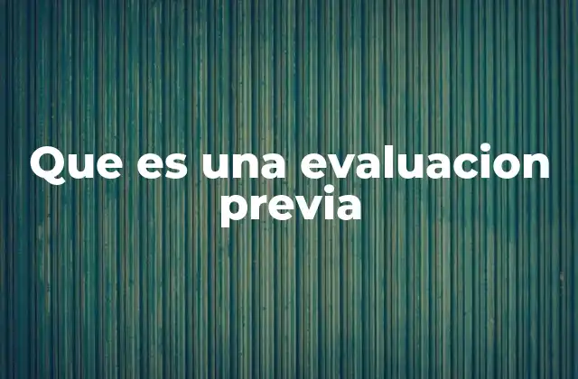 Que es una Evaluacion Previa