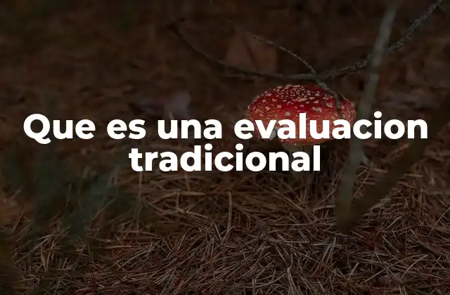 Que es una Evaluacion Tradicional