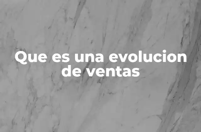 Que es una Evolucion de Ventas