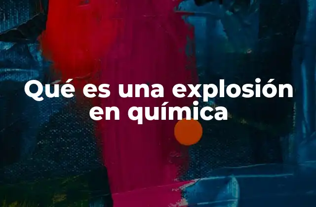 Reacciones químicas y su relación con el fenómeno de la explosión