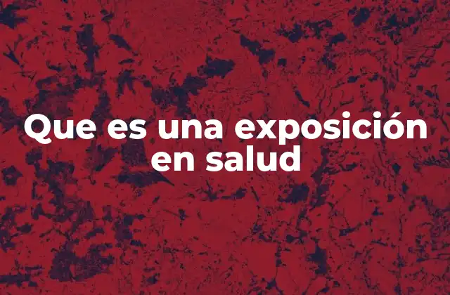 Que es una Exposición en Salud