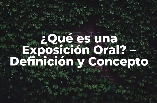 ¿qué es una Exposición Oral? – Definición y Concepto