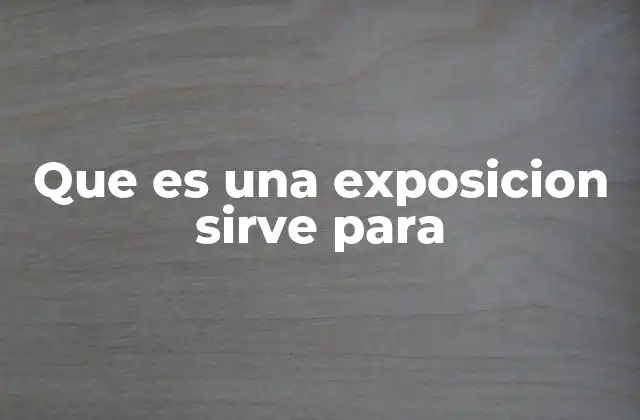 Que es una Exposicion Sirve para