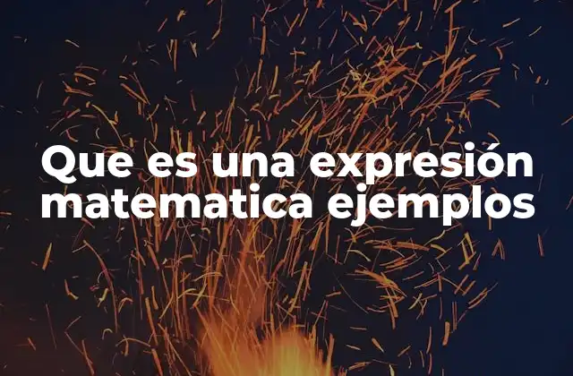 Que es una Expresión Matematica Ejemplos