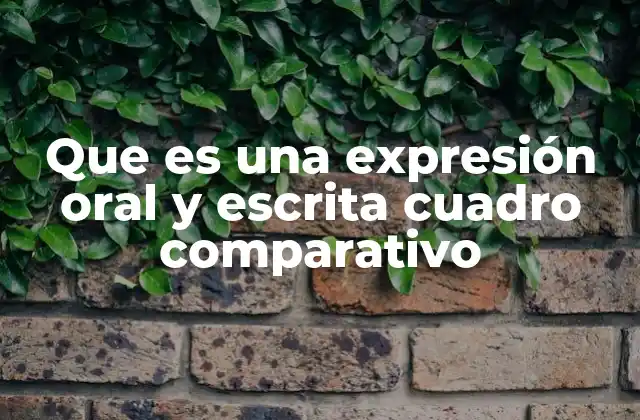 Que es una Expresión Oral y Escrita Cuadro Comparativo