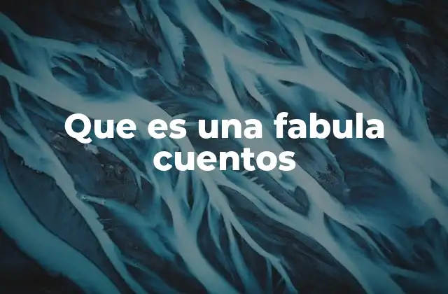 Que es una Fabula Cuentos 2 El arte de contar historias con un mensaje
