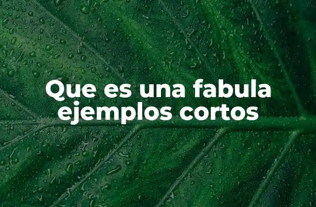 Que es una Fabula Ejemplos Cortos
