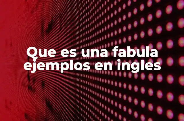 Que es una Fabula Ejemplos en Ingles