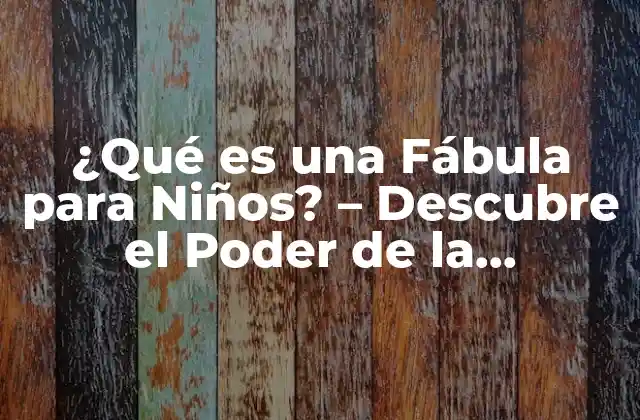 ¿qué es una Fábula para Niños? - Descubre el Poder de la Imaginación 2 Orígenes y Evolución de las Fábulas