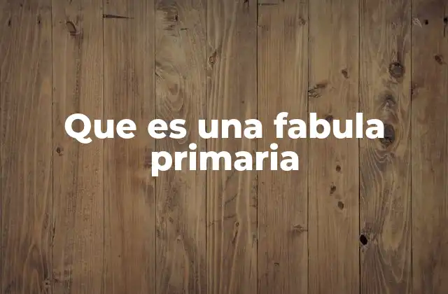 Que es una Fabula Primaria