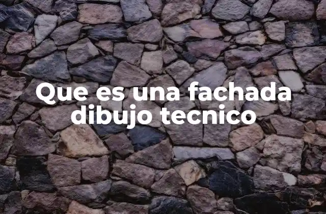 Que es una Fachada Dibujo Tecnico