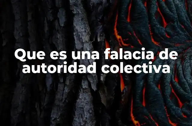 Que es una Falacia de Autoridad Colectiva