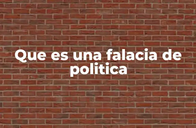 Que es una Falacia de Politica