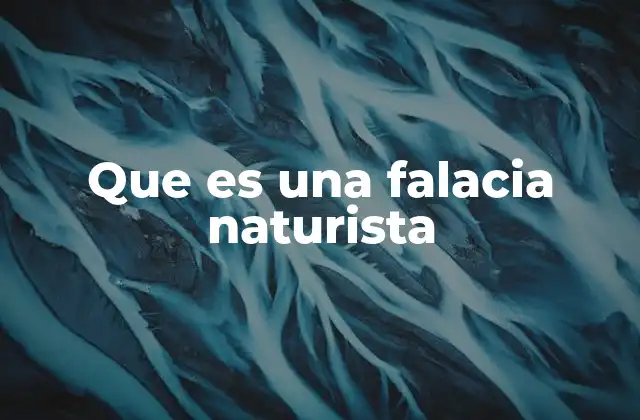 Que es una Falacia Naturista