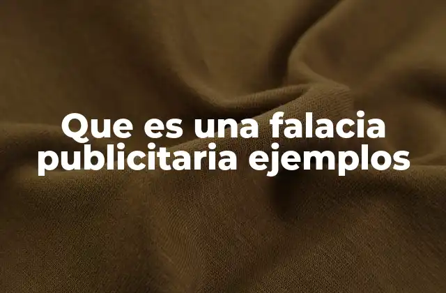 Que es una Falacia Publicitaria Ejemplos