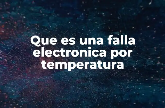 Que es una Falla Electronica por Temperatura