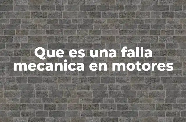 Cómo identificar una falla mecánica en motores