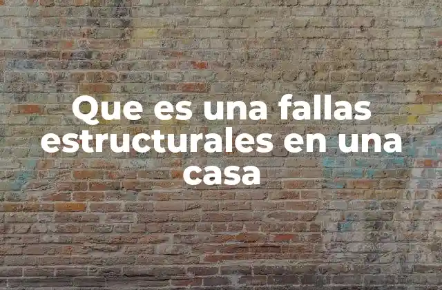 Que es una Fallas Estructurales en una Casa