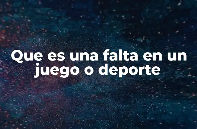 Que es una Falta en un Juego o Deporte