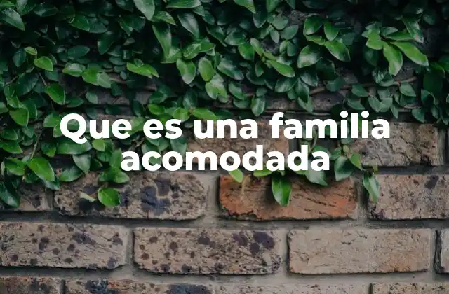 Que es una Familia Acomodada