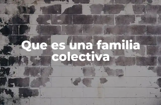 Que es una Familia Colectiva