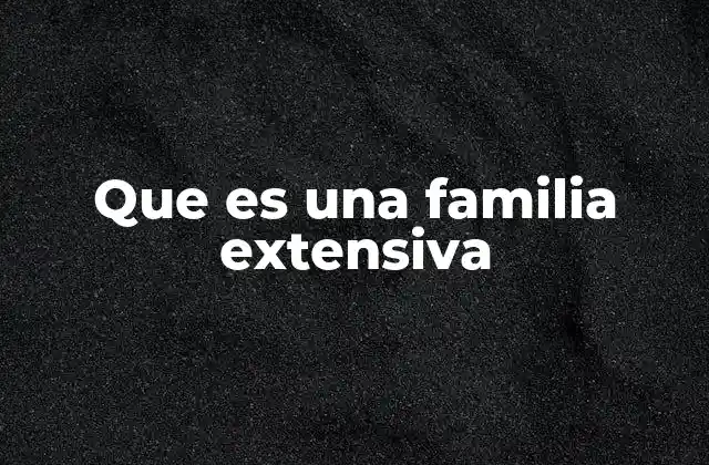 Que es una Familia Extensiva