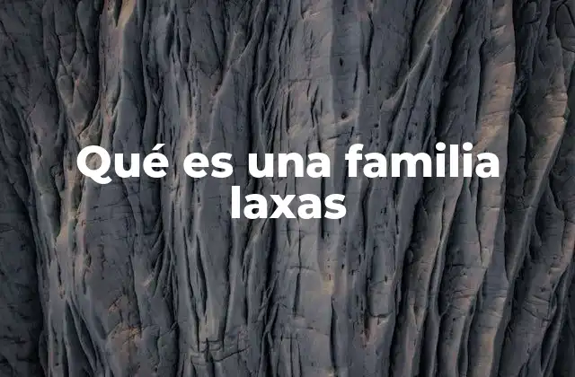 Qué es una Familia Laxas
