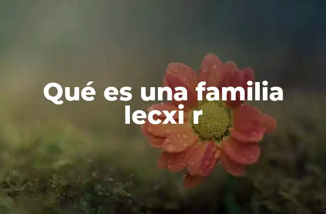 Qué es una Familia Lecxi R