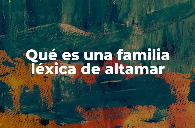 Qué es una Familia Léxica de Altamar