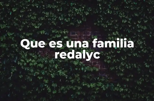 Que es una Familia Redalyc 2 La importancia de las familias en la organización del conocimiento