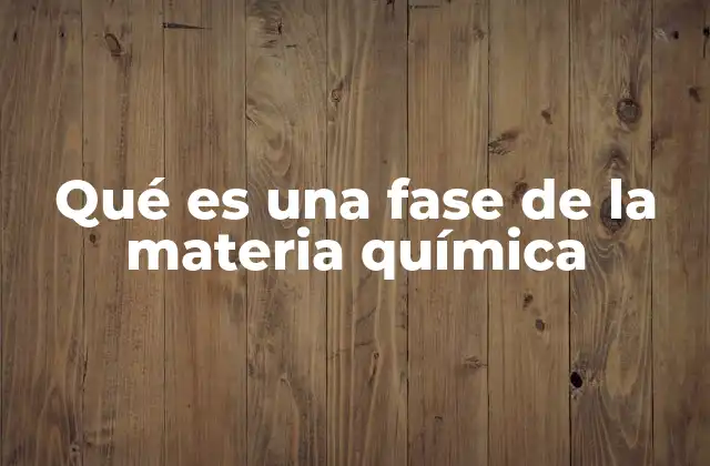 Qué es una Fase de la Materia Química